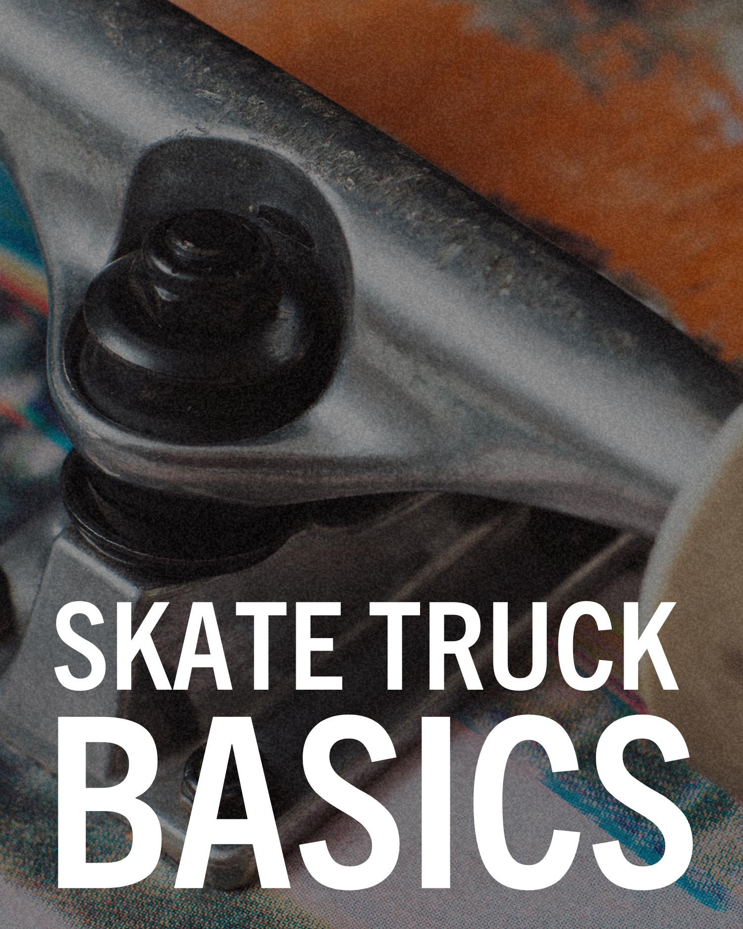 Skate Truck Basics